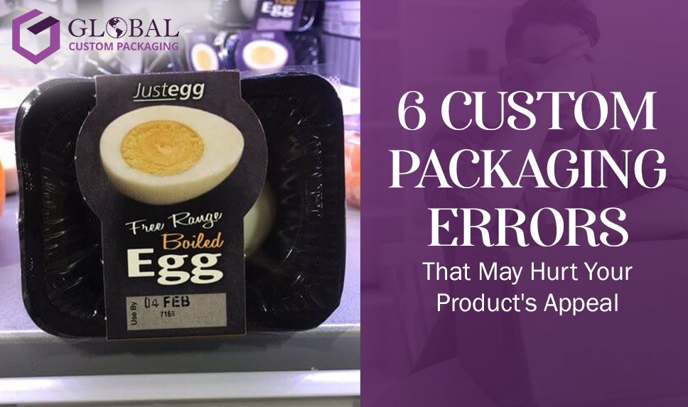 6 Custom Packaging Errors That May Hurt Your Product's Appeal