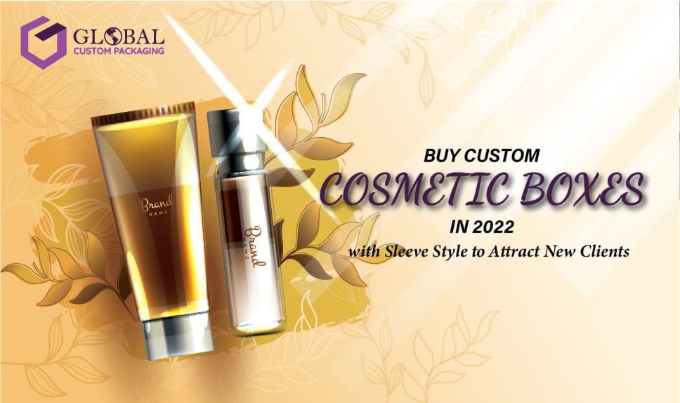 Buy Custom Cosmetic Boxes in 2023 with Sleeve Style to Attract New Clients
