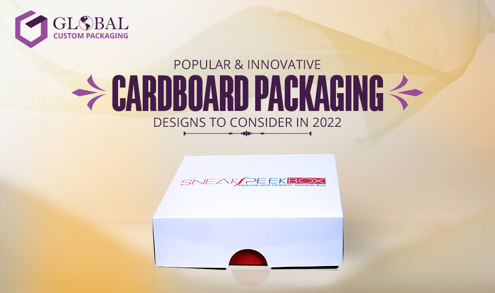 Popular & Innovative Cardboard Packaging Designs to Consider in 2022