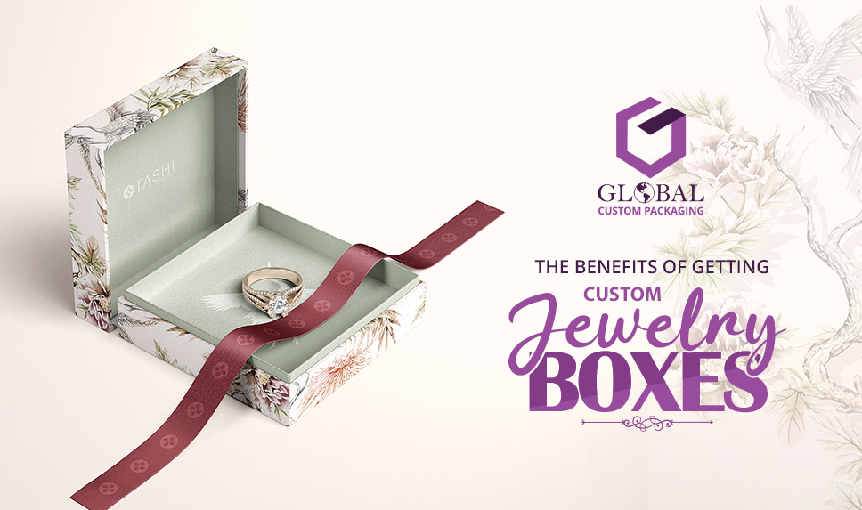 The Benefits of Getting Customized Custom Jewelry Boxes