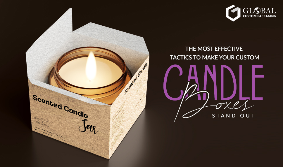 The Most Effective Tactics To Make Your Custom Candle Boxes Stand Out