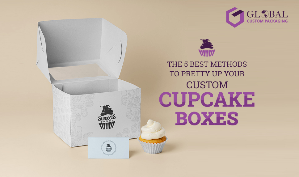 The 5 Best Methods to Pretty Up Your Custom Cupcake Boxes