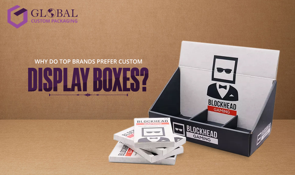 Why Do Top Brands Prefer Custom Display Boxes?