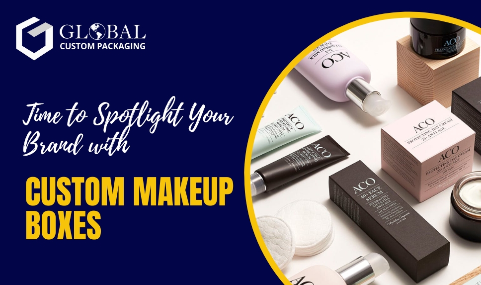 Time to Spotlight Your Brand with Custom Makeup Boxes