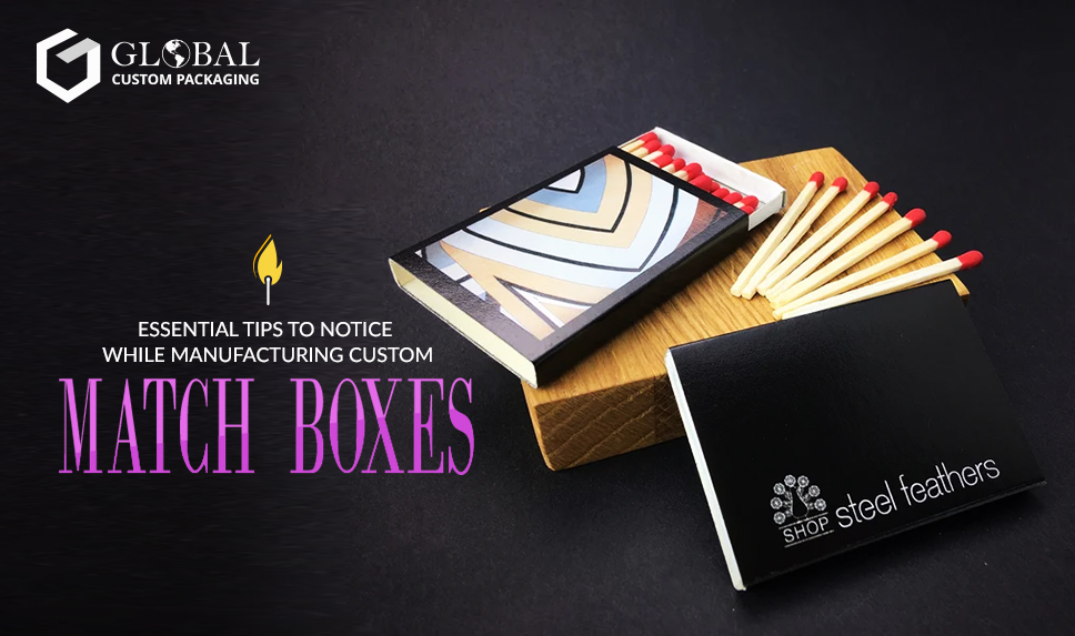 Essential Tips to Ponder While Manufacturing Custom Match boxes