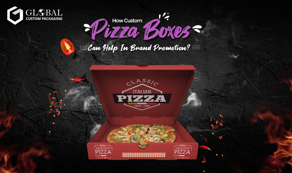How Custom Pizza Boxes Can Help In Brand Promotion?