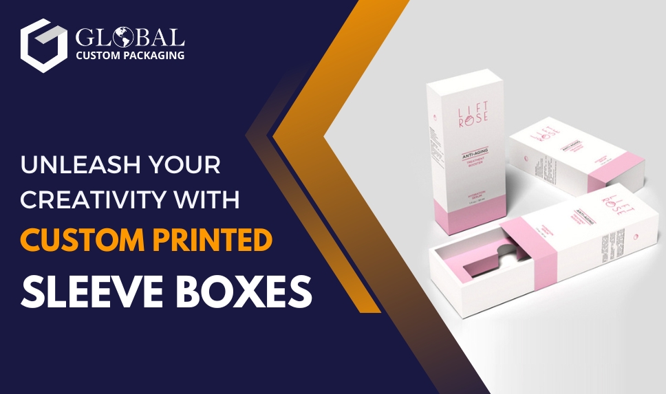 Unleash Your Creativity with Custom Printed Sleeve Boxes
