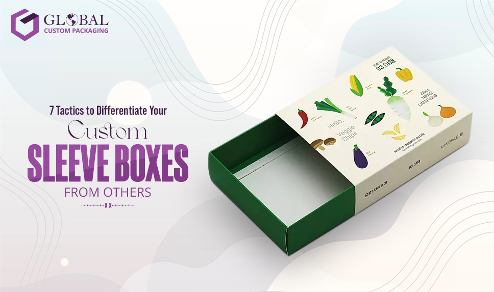 7 Tactics to Differentiate Your Custom Sleeve Boxes from Others