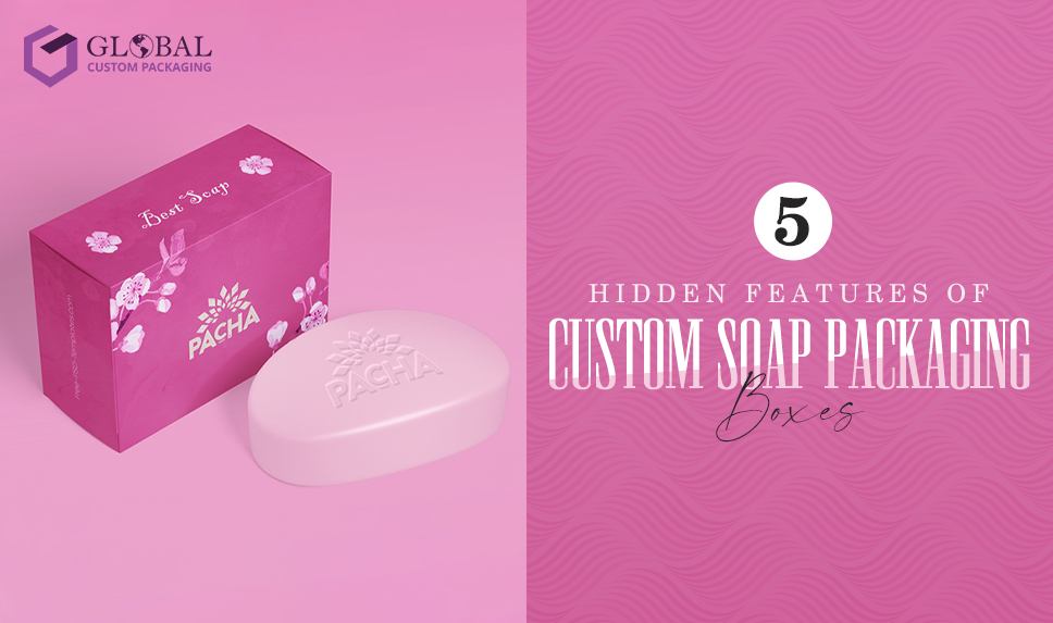 Top 5 Hidden Features of Custom Soap Packaging Boxes