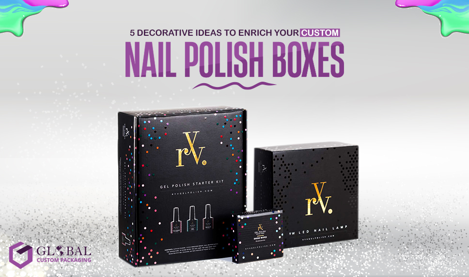 5 Decorative Ideas to Enrich Your Custom Nail Polish Boxes