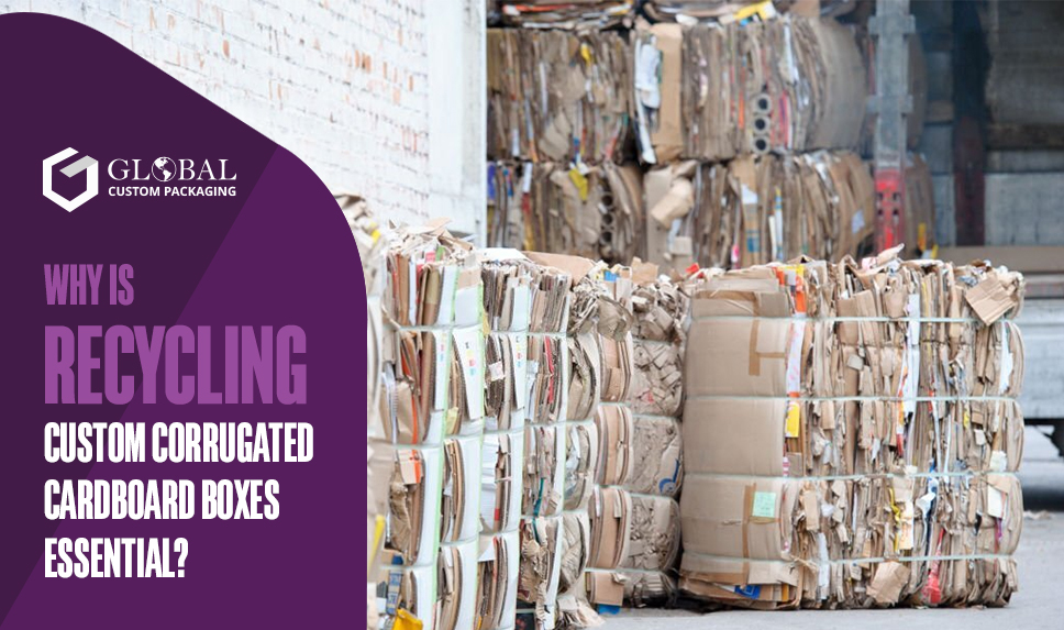 Why Is Recycling Custom Corrugated Cardboard Boxes Essential?