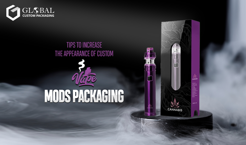 Tips To Increase the Appearance of Custom Vape Mods Packaging
