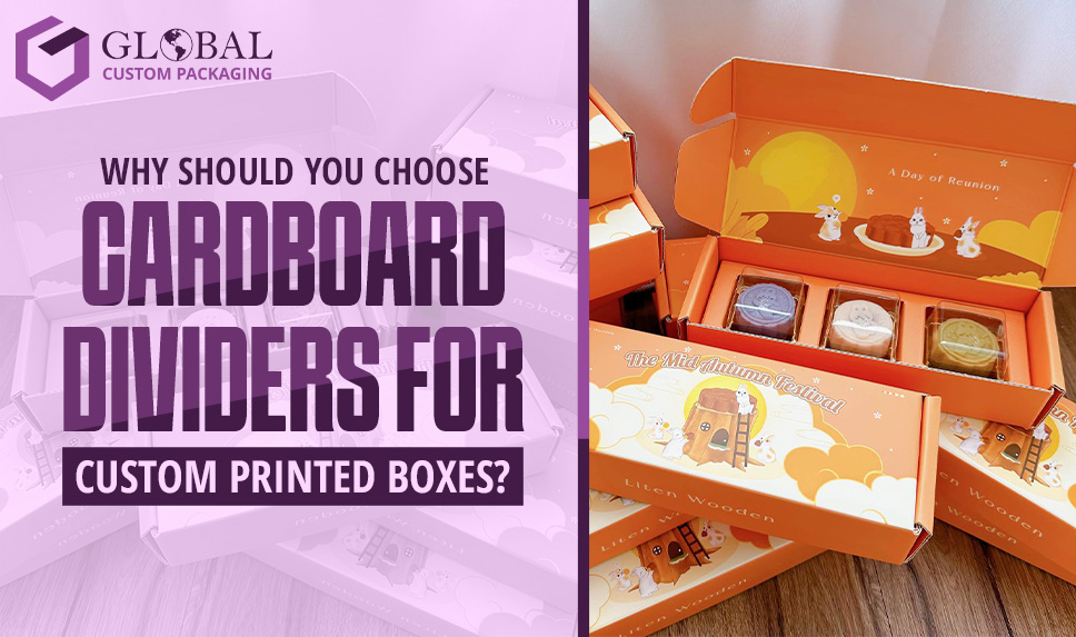 Why Should You Choose Cardboard Dividers for Custom Printed Boxes?