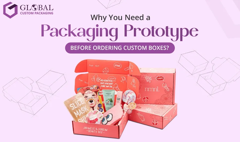 Why You Need a Packaging Prototype Before Ordering Custom Boxes?