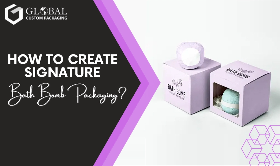 How To Create Signature Bath Bomb Packaging?