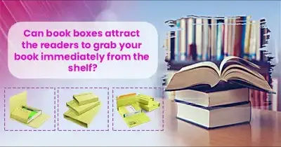 Can Book Boxes Attract The Readers To Grab Your Book Immediately From The Shelf?