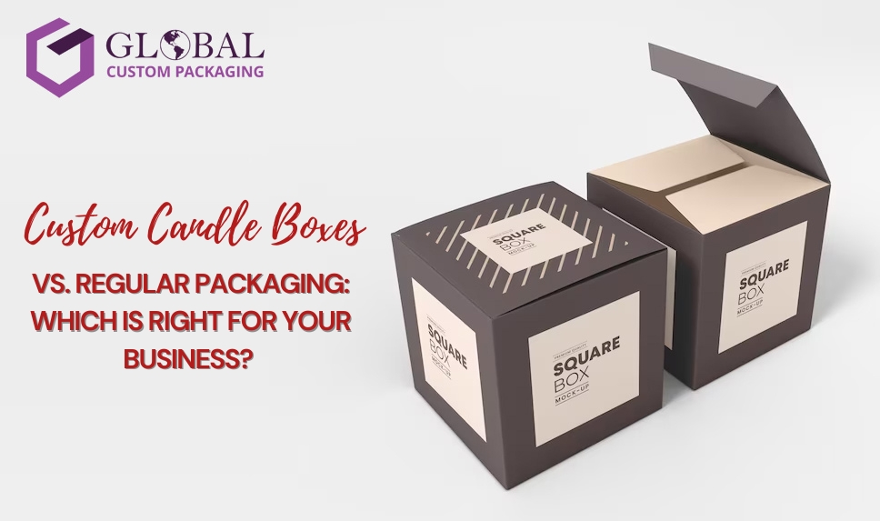 Custom Candle Boxes VS. Regular Packaging: Which Is Right For Your Business?