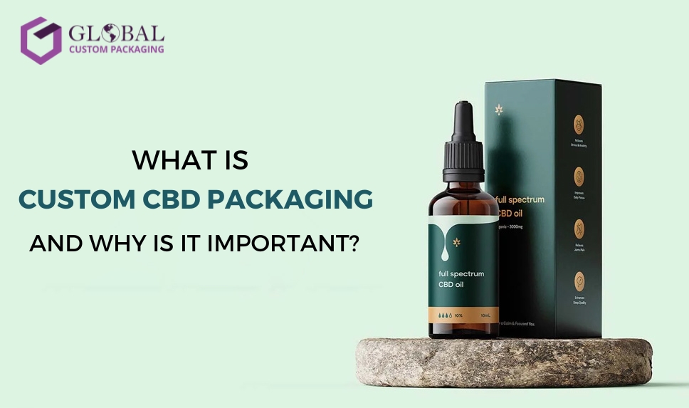 What Is Custom CBD Packaging, And Why Is It Important?