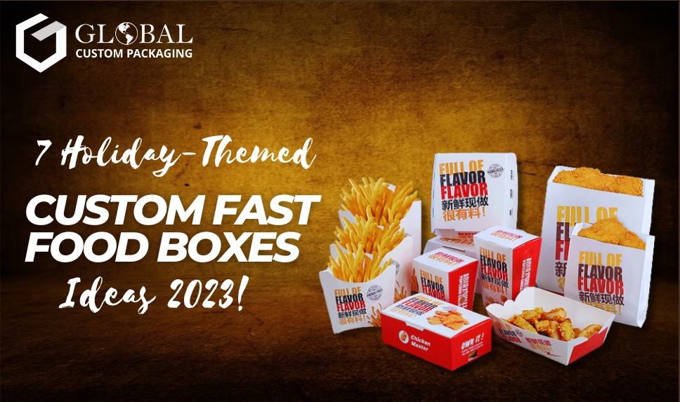 7 Holiday-Themed Custom Fast Food Boxes Ideas 2023!