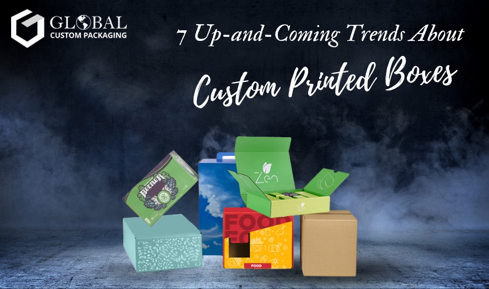 7 Up-and-Coming Trends About Custom Printed Boxes