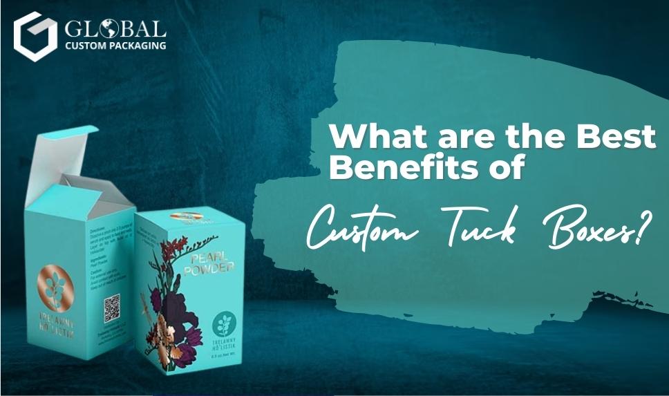 What are the Best Benefits of Custom Tuck Boxes?
