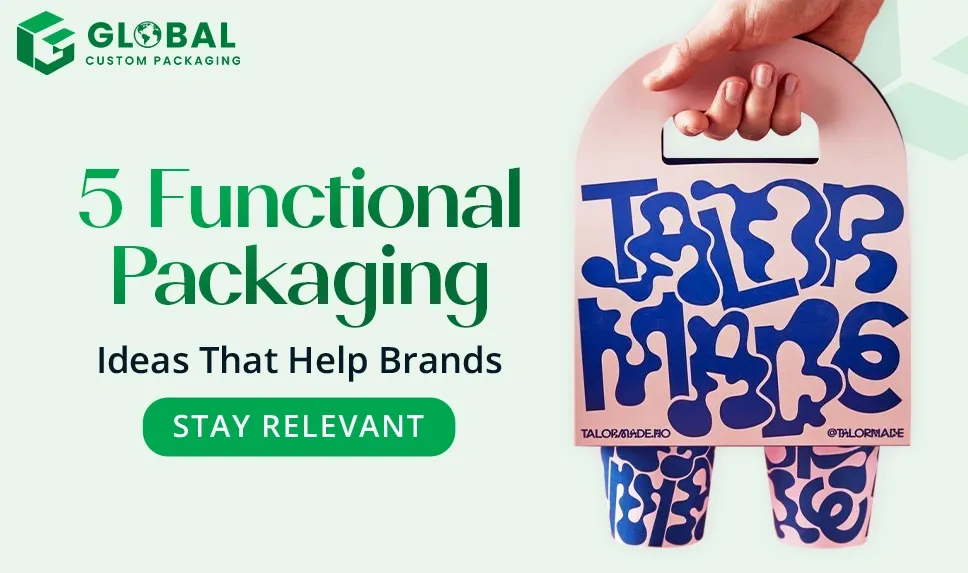 5 Functional Packaging Ideas That Help Brands Stay Relevant GCP A 1787638756
