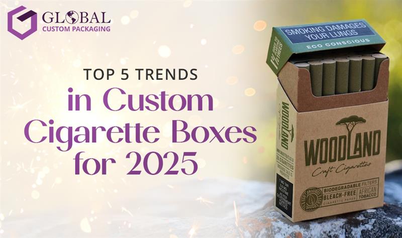 top 5 trends in custom cigarette boxes for 2025 gcp