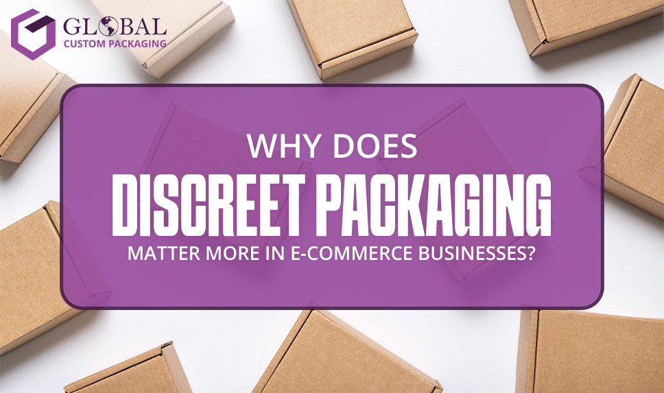 why does discreet packaging matter more in e commerce businesses gcp